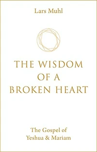 The Wisdom of a Broken Heart: Gospel Yeshua & Mariam