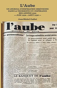 L'Aube: Un Journal D'inspiration Chretienne Dans La Tourmente Et L'esperance Des Annees 1930 - Juin 1936 - Aout 1938 -
