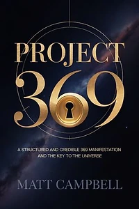 Project 369: A Structured and Credible 369 Manifestation and the Key to the Universe