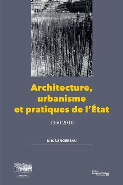 Architecture, urbanisme et pratiques de l'Etat: 1960-2010