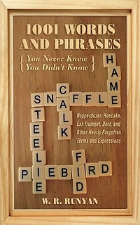 1,001 Words and Phrases You Never Knew Didn't Know: Hopperdozer, Hoecake, Ear Trumpet, Dort, Other Nearly Forgotten Terms Expressions