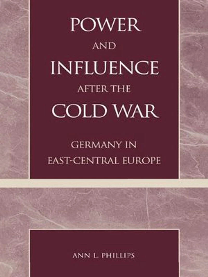Power and Influence after the Cold War: Germany East-Central Europe