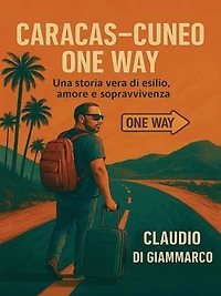 Caracas - Cuneo One Way: Una storia vera di esilio, amore e sopravvivenza