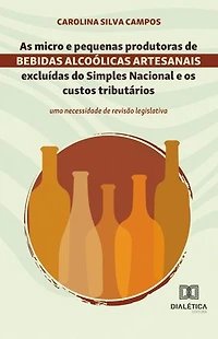 As micro e pequenas produtoras de bebidas alcoólicas artesanais excluídas do Simples Nacional e os custos tributários: uma necessidade de revisão legislativa