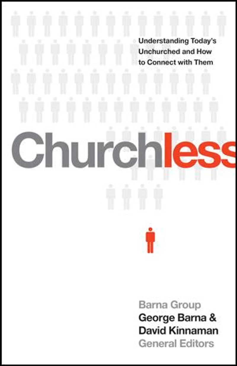 Churchless: Understanding Today's Unchurched And How To Connect With Them