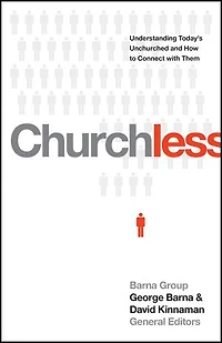 Churchless: Understanding Today's Unchurched And How To Connect With Them