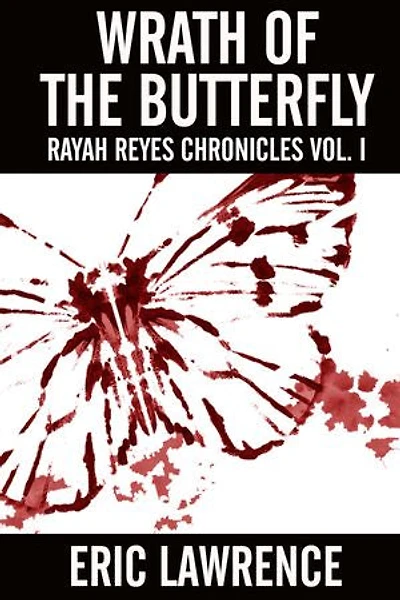 Wrath Of The Butterfly: Rayah Reyes Chronicles Vol. I