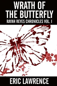 Wrath Of The Butterfly: Rayah Reyes Chronicles Vol. I