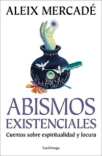 Abismos existenciales: Cuentos sobre espiritualidad y locura