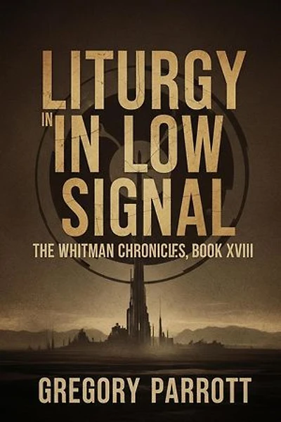 Liturgy in Low Signal: The Whitman Chronicles, #18