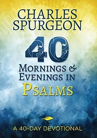 40 Mornings and Evenings Psalms: A 40-Day Devotional
