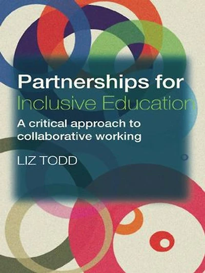 Partnerships for Inclusive Education: A Critical Approach to Collaborative Working