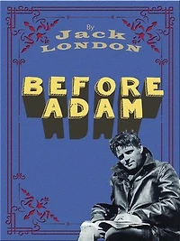Before Adam: Jack LONDON