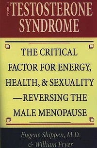 the Testosterone Syndrome: Critical Factor for Energy, Health, and Sexuality—Reversing Male Menopause