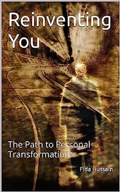 Reinventing You: The Path to Personal Transformation by Fida Hussain (Author): Reinventing You: The Path to Personal Transformation by Fida Hussain (Author)