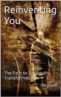 Reinventing You: The Path to Personal Transformation by Fida Hussain (Author): Reinventing You: The Path to Personal Transformation by Fida Hussain (Author)