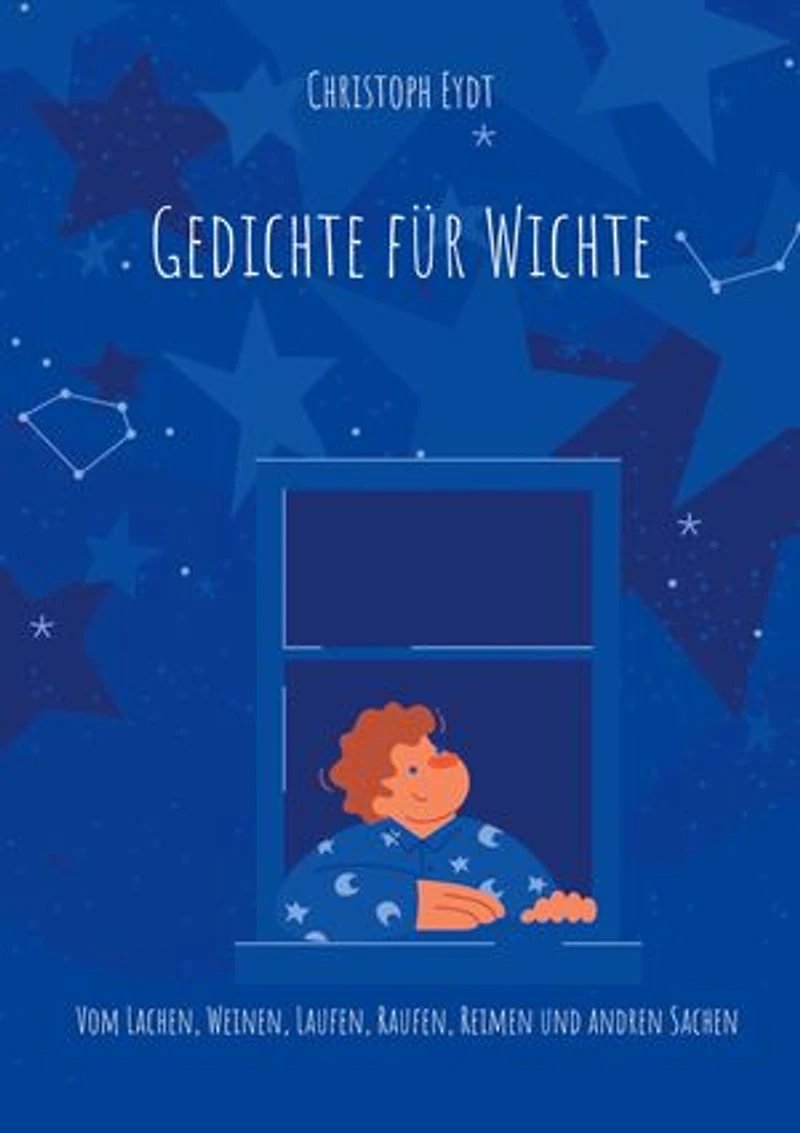 Gedichte für Wichte: Vom Lachen, Weinen, Laufen, Raufen, Reimen und andren Sachen
