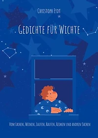 Gedichte für Wichte: Vom Lachen, Weinen, Laufen, Raufen, Reimen und andren Sachen