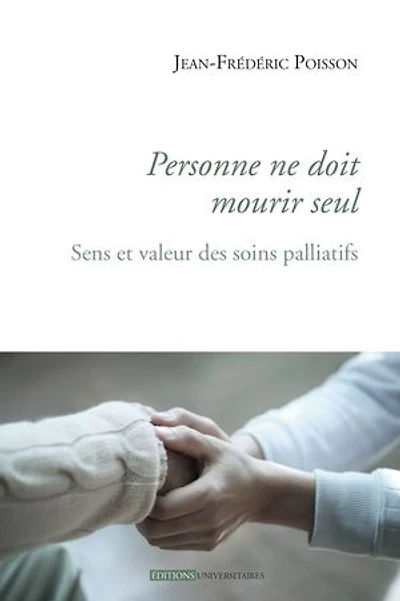 Personne ne doit mourir seul: Sens et valeur des soins palliatifs