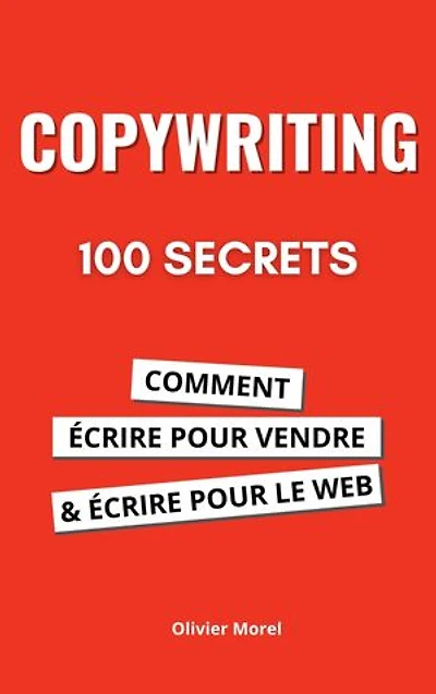 100 Secrets de Copywriting : comment écrire pour vendre et écrire pour le web