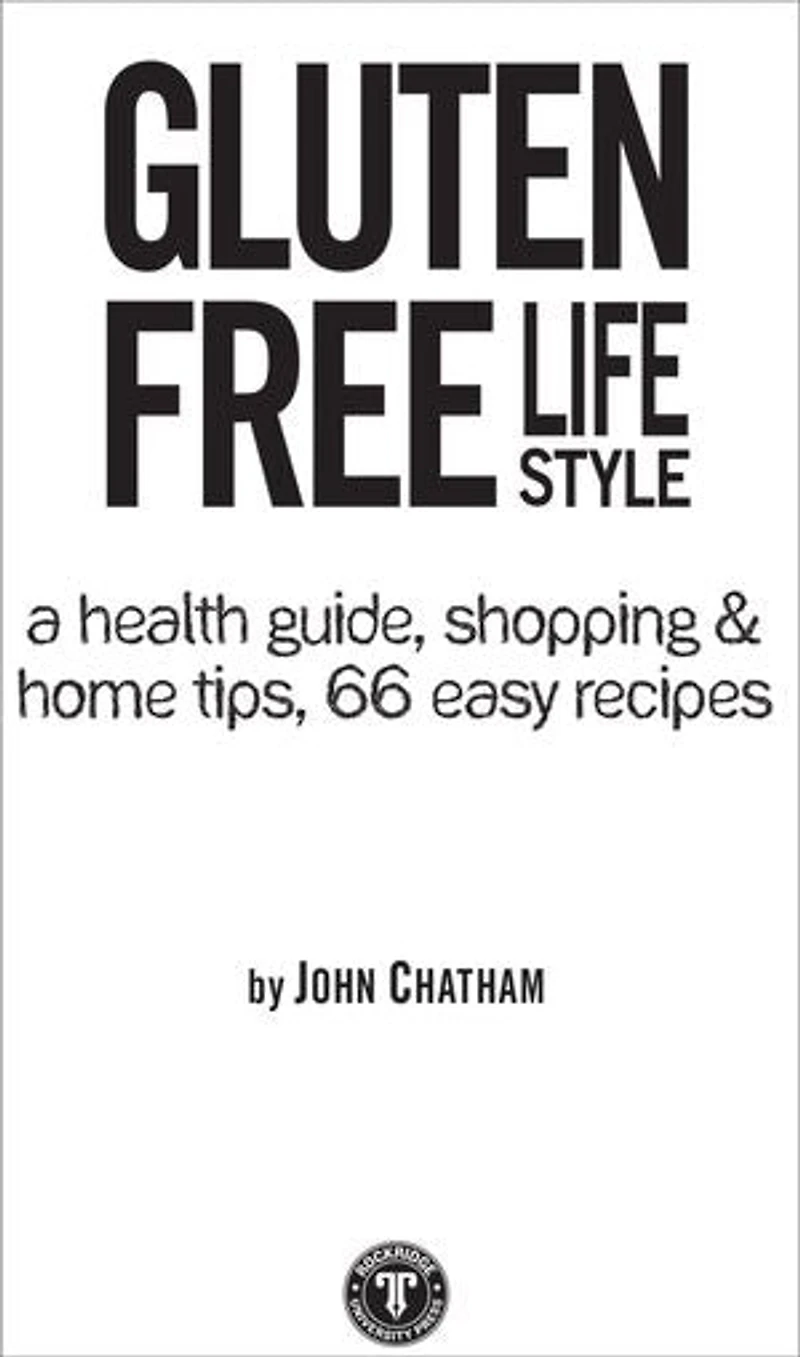 Gluten Free Lifestyle: A Health Guide, Shopping & Home Tips, 66 Easy Recipes