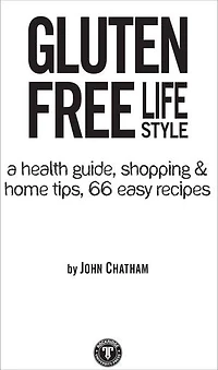 Gluten Free Lifestyle: A Health Guide, Shopping & Home Tips, 66 Easy Recipes