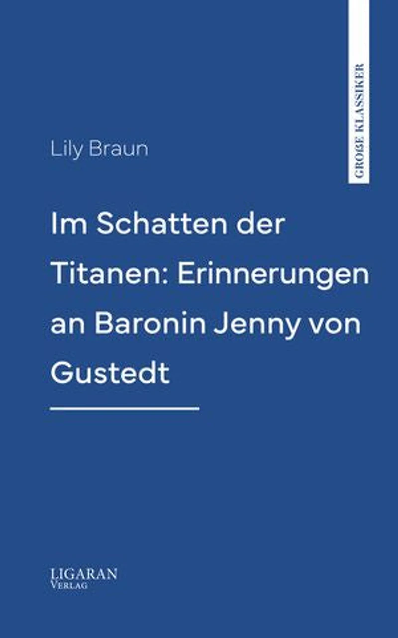 Im Schatten der Titanen: Erinnerungen an Baronin Jenny von Gustedt