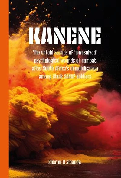 Kanene: The untold stories of psychological wounds of combat after South Africa’s demobilisation among Black SANDF soldiers