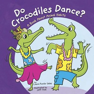 Do Crocodiles Dance?: A Book About Animal Habits