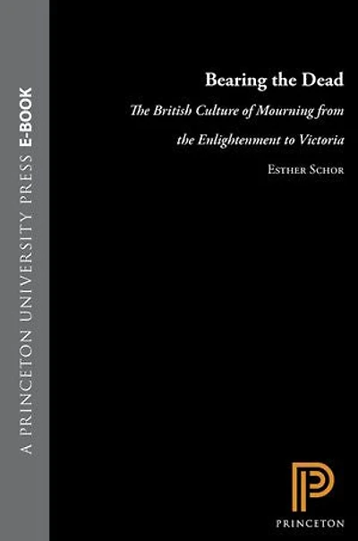 Bearing the Dead: The British Culture of Mourning from the Enlightenment to Victoria