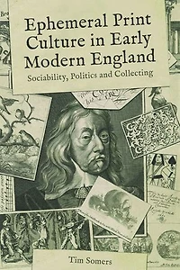 Ephemeral Print Culture Early Modern England: Sociability, Politics and Collecting