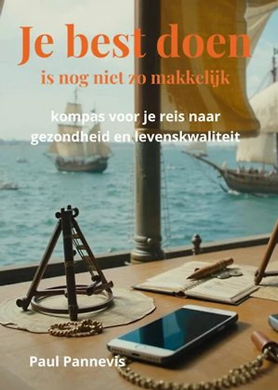 Je best doen is nog niet zo makkelijk: kompas voor jouw reis naar gezondheid en levenskwaliteit