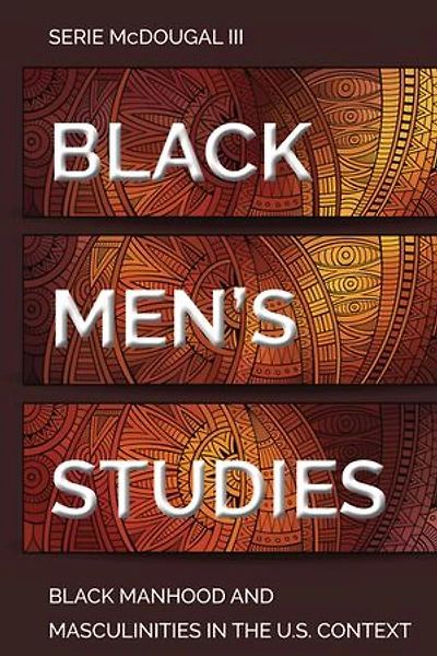 Black Men's Studies: Manhood And Masculinities The U.s. Context