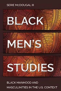 Black Men's Studies: Manhood And Masculinities The U.s. Context