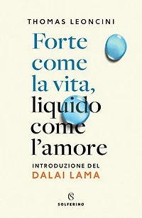 Forte come la vita, liquido come l'amore