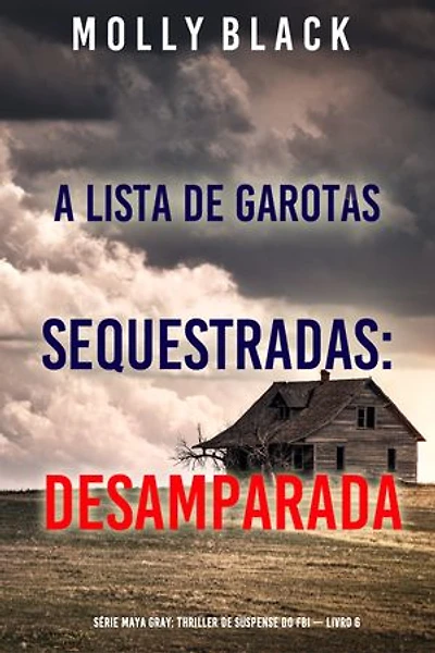 A Lista de Garotas Sequestradas: Desamparada (Série Maya Gray: Thriller de Suspense do FBI — Livro 6)