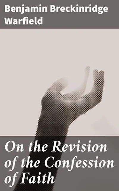 On the Revision of the Confession of Faith: Enriched edition. Preserving Tradition and Faith: A Deep Dive into Theological Integrity