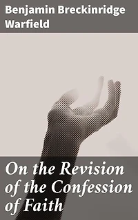 On the Revision of the Confession of Faith: Enriched edition. Preserving Tradition and Faith: A Deep Dive into Theological Integrity