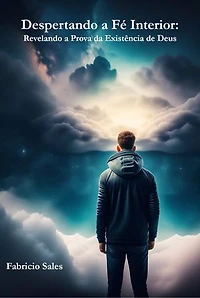 Despertando a Fé Interior: Revelando a Prova da Existência de Deus