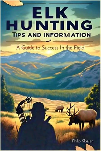 Elk Hunting Tips and Information: A Guide to Success In the Field