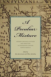 A Peculiar Mixture: German-Language Cultures and Identities in Eighteenth-Century North America