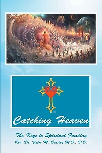 Catching Heaven: The Keys To Spiritual Funding