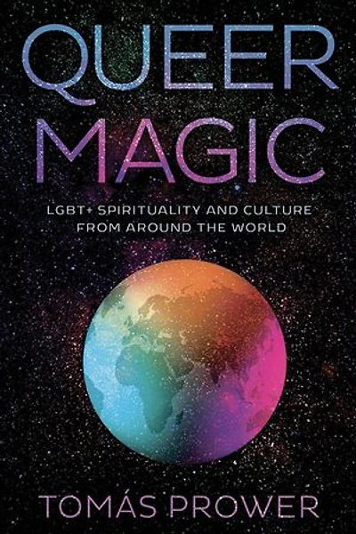 Queer Magic: Lgbt+ Spirituality And Culture From Around The World