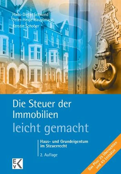 Die Steuer der Immobilien – leicht gemacht.: Haus- und Grundeigentum im Steuerrecht.
