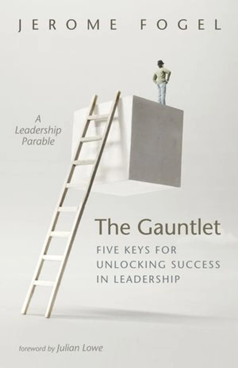 The Gauntlet: Five Keys for Unlocking Success Leadership: A Leadership Parable