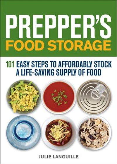 Prepper's Food Storage: 101 Easy Steps to Affordably Stock a Life-Saving Supply of