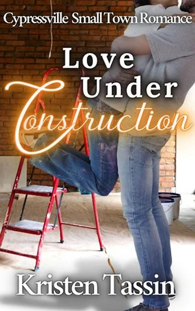 Love Under Construction: Cypressville Small Town Romance, #3