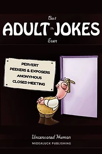 The Best Adult Jokes Ever: Uncensored Humor