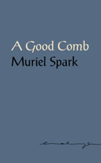 A Good Comb: The Sayings Of Muriel Spark