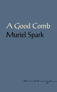 A Good Comb: The Sayings Of Muriel Spark